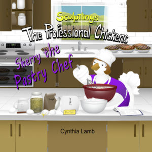 The Sculptlings Book Series The Professional Chickens Sherry the Pastry Chef